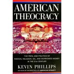 American Theocracy: The Peril and Politics of Radical Religion, Oil, and Borrowed Money in the 21st Century
