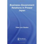Business-Government Relations in Prewar Japan Routledge Studies in the Modern History of Asia