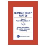 Compact Regs Part 26: CFR 21 Part 26 Mutual Recognition: US and the European Community 10 Pack