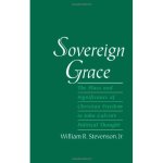 Sovereign Grace: The Place and Significance of Christian Freedom in John Calvin's Political Thought