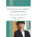 Succeeding as a Female Superintendent: How to Get There and Stay There