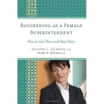 Succeeding as a Female Superintendent: How to Get There and Stay There