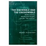 The Knowable and the Unknowable: Modern Science, Nonclassical Thought, and the 'Two Cultures