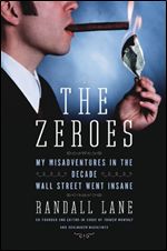 The Zeroes: My Misadventures in the Decade Wall Street Went Insane